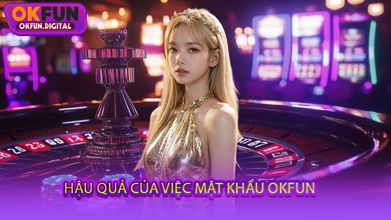Hậu Quả Của Việc Mật Khẩu OKFUN