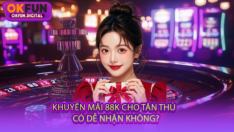Khuyến Mãi 88k Cho Tân Thủ - Có Dễ Nhận Không?