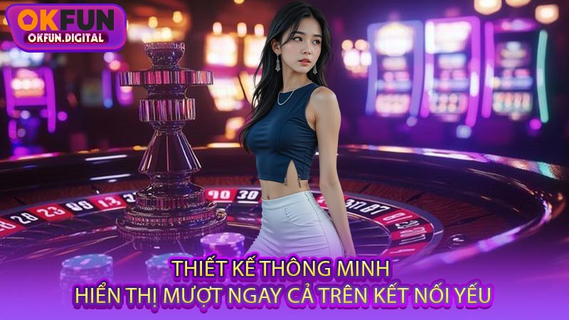 Thiết Kế Thông Minh, Hiển Thị Mượt Ngay Cả Trên Kết Nối Yếu