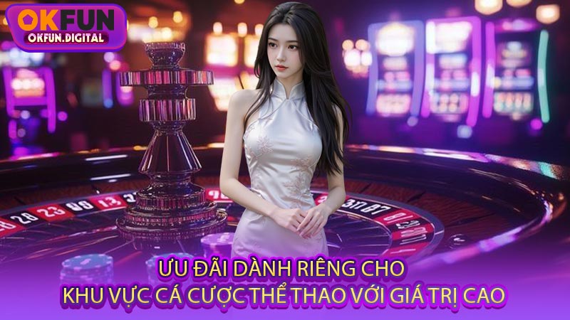 Ưu Đãi Dành Riêng Cho Khu Vực Cá Cược Thể Thao Với Giá Trị Cao