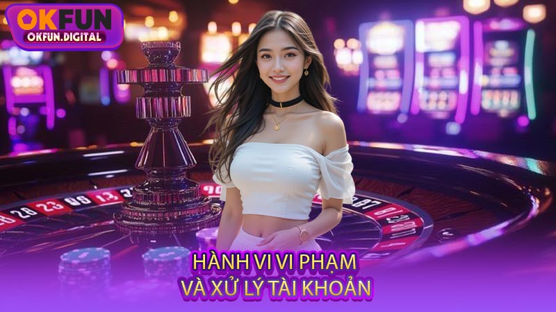 Hành Vi Vi Phạm Và Xử Lý Tài Khoản
