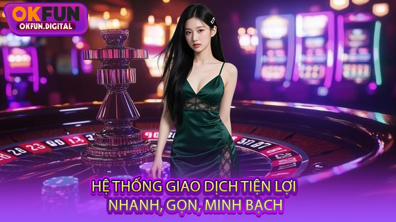 Hệ Thống Giao Dịch Tiện Lợi - Nhanh, Gọn, Minh Bạch