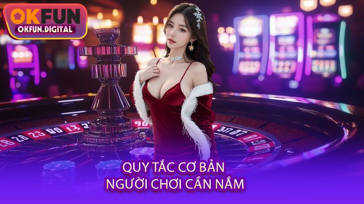 Quy Tắc Cơ Bản Người Chơi Cần Nắm