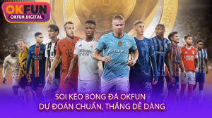 Soi Kèo Bóng Đá OKFUN - Dự Đoán Chuẩn, Thắng Dễ Dàng