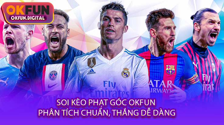 Soi Kèo Phạt Góc OKFUN - Phân Tích Chuẩn, Thắng Dễ Dàng
